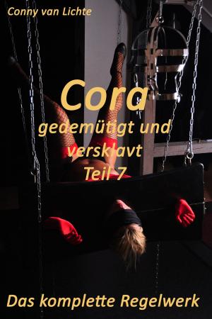 Cover of the book Cora - gedemütigt und versklavt - Teil 7 - Das komplette Regelwerk by Mariella Love
