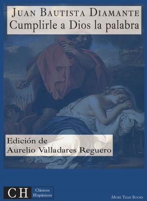 Cover of the book Cumplirle a Dios la palabra by Benito Pérez Galdós