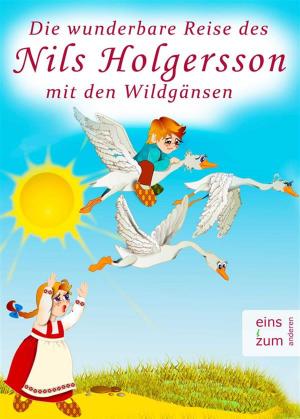 Cover of the book Die wunderbare Reise des kleinen Nils Holgersson mit den Wildgänsen - Kinderbuch-Klassiker zum Lesen und Vorlesen (Illustrierte Ausgabe Nils Holgerson) by Mundy Obilor Jim