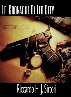 Cover of the book Le Cronache di Led City, Anthony Sean by Sarah Cass