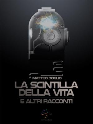 Cover of the book La Scintilla della Vita e altri racconti by Michael Cana, Benjamin Harkin, Samuel Maguire