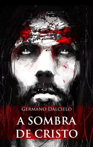 Cover of the book A sombra de Cristo (Um suspense religioso) by Tyler Whitesides