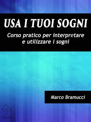 Cover of the book Usa i tuoi sogni. Corso pratico per interpretare e utilizzare i sogni by Marco