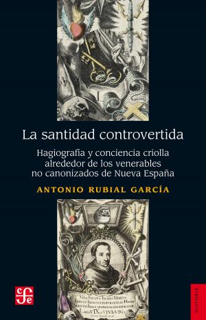 Cover of the book La santidad controvertida by Amado Nervo, Gustavo Jiménez Aguirre, Claudia Canales, José Ricardo Chaves, Juan Domingo Argüelles