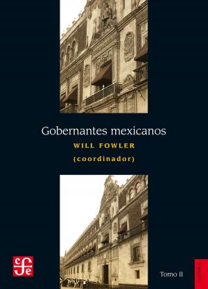 Cover of the book Gobernantes mexicanos, II: 1911-2000 by Manuel Gutiérrez Nájera, Claudia Canales, José María Martínez, Gustavo Jiménez Aguirre