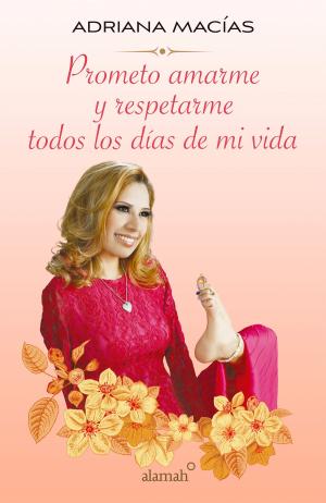 Cover of the book Prometo amarme y respetarme todos los días de mi vida by Anabel Ochoa