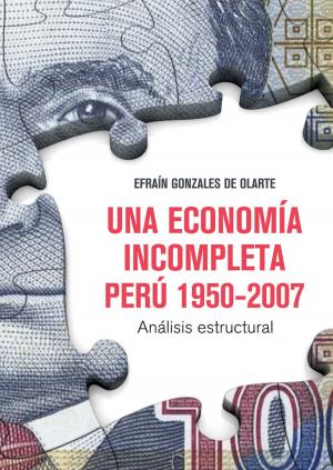 Cover of the book Una economía incompleta. Perú 1950-2007 by Antonio Zapata