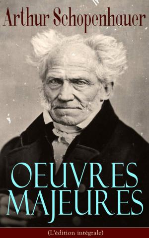 Book cover of Arthur Schopenhauer: Oeuvres Majeures (L'édition intégrale)
