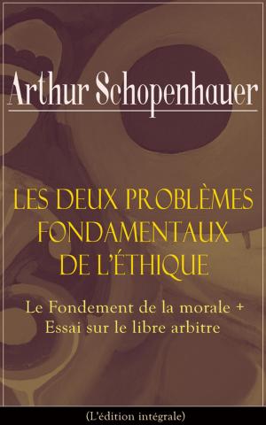 Book cover of Les Deux Problèmes fondamentaux de l'éthique: Le Fondement de la morale + Essai sur le libre arbitre (L'édition intégrale)