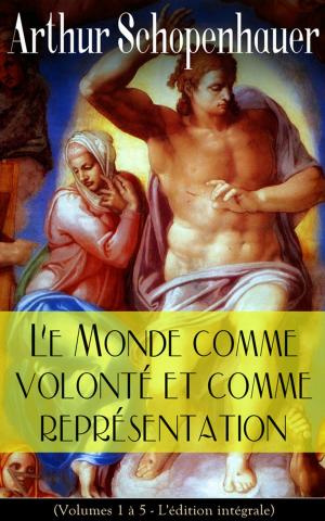 Book cover of Le Monde comme volonté et comme représentation (Volumes 1 à 5 - L'édition intégrale)