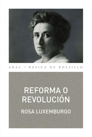 Cover of the book Reforma o revolución by Franz Kafka, Gonzalo Hidalgo Bayal