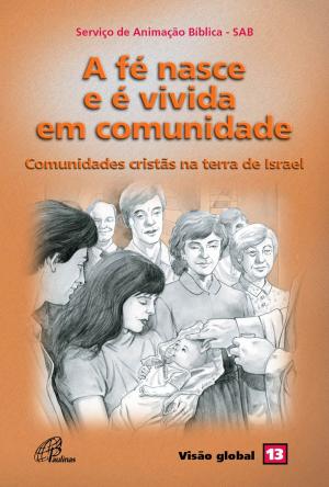 Cover of the book A fé nasce e é vivida em comunidade by Vera Ivanise Bombonatto