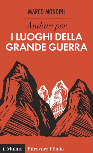 Cover of the book Andare per i luoghi della Grande Guerra by Guido, Barbujani, Andrea, Brunelli