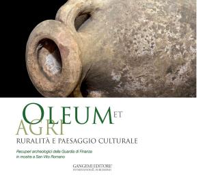 Cover of the book Oleum et agri. Ruralità e paesaggio culturale by Benedetta Montevecchi, Dora Catalano, Alessandra Acconci