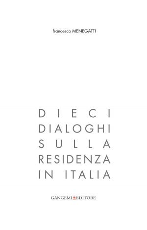 Cover of the book Dieci dialoghi sulla residenza in Italia by Annamaria Crespi