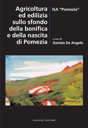 Cover of the book Agricoltura ed edilizia sullo sfondo della bonifica e della nascita di Pomezia by Marcello Fagiolo, Salvatore Boscarino, Lucia Trigilia