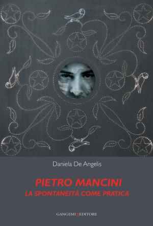 Cover of the book Pietro Mancini. La spontaneità come pratica by Lauretta Colonnelli