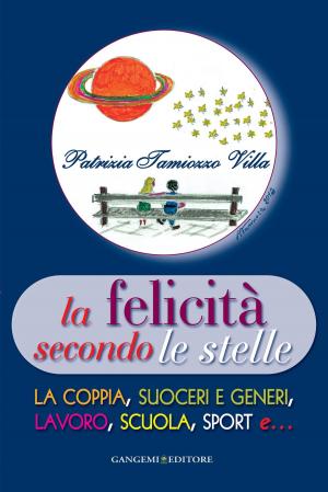 Cover of the book La felicità secondo le stelle by Paolo Portoghesi, Sandro Benedetti, Marisa Tabarrini