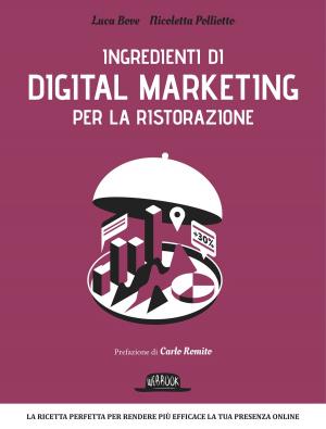 Cover of Ingredienti di Digital Marketing per la ristorazione: La ricetta perfetta per rendere più efficace la tua presenza online