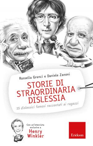 Cover of the book Storie di straordinaria dislessia. 15 dislessici famosi raccontati ai ragazzi by Dario Ianes, Jacopo Tomasi
