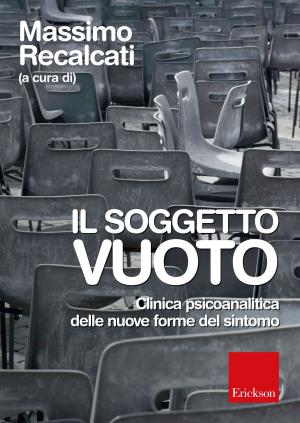 Cover of the book Il soggetto vuoto. Clinica psicoanalitica delle nuove forme del sintomo. by Giuseppe Maiolo, Giuliana Franchini