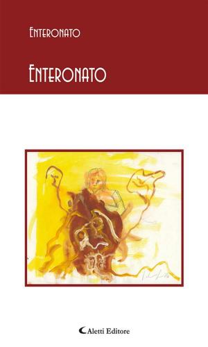 Cover of the book Enteronato by Jessica Vercelli, Barbara Tamburini, Sonia Soave, Salvatore Perfetto, Raffaele Olla, Anna Maria Bernieri
