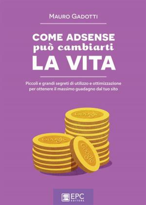 Cover of the book COME ADSENSE può cambiarti la VITA by LORENZO NISSIM