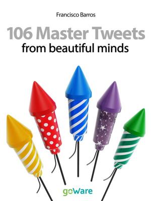 Cover of the book 106 Master Tweets from beautiful minds by goWare ebook team