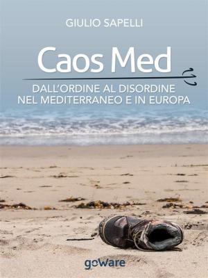 Cover of the book Caos Med. Dall’ordine al disordine nel Mediterraneo e in Europa by Mirella Giuggioli