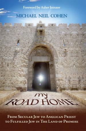 Cover of the book My Road Home: From Secular Jew to Anglican Priest to Fulfilled Jew in The Land of Promise by Narelle Albury