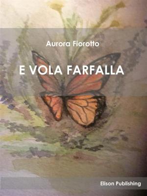 Cover of the book E vola farfalla by Mica Furlow