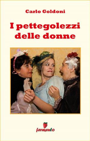 Cover of the book I pettegolezzi delle donne by Alexandre Dumas (figlio)