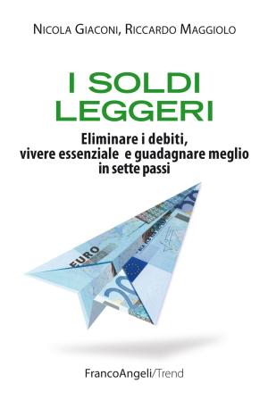 Cover of the book I soldi leggeri. Eliminare i debiti, vivere essenziale e guadagnare meglio in sette passi by Andrea Frausin, Fabio Zancanella