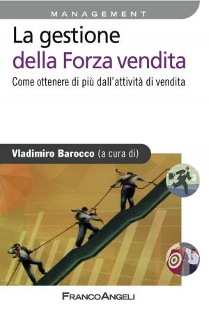 Cover of the book La gestione della forza vendita. Come ottenere di più dall'attività di vendita by Diego Fontana