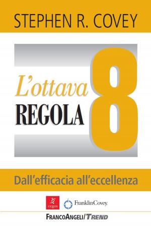 Cover of the book L'ottava regola. Dall'efficacia all'eccellenza by Ilario Antonio Toscano
