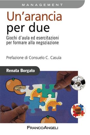 Cover of the book Un'arancia per due. Giochi d'aula ed esercitazioni per formare alla negoziazione by Nicola D'Amico