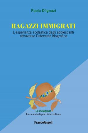 Cover of the book Ragazzi immigrati. L'esperienza scolastica degli adolescenti attraverso l'intervista biografica by Lucia Attolico