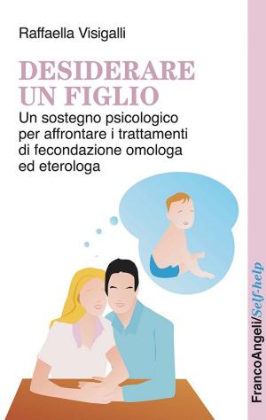 Cover of the book Desiderare un figlio. Un sostegno psicologico per affrontare i trattamenti di fecondazione omologa ed eterologa by AA. VV.