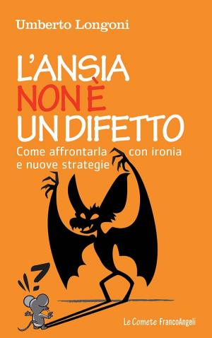 Cover of the book L'ansia non è un difetto. Come affrontarla con ironia e nuove strategie by Cicely Bland