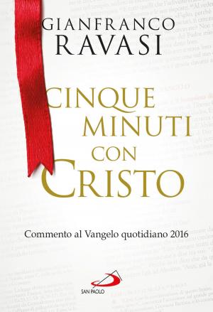 Cover of the book Cinque minuti con Cristo. Commento al Vangelo quotidiano 2016 by Rino Fisichella