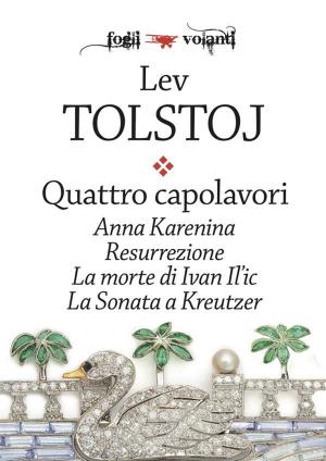 Cover of Quattro capolavori. Anna Karenina, Resurrezione, La morte di Ivan Il'ic e La sonata a Kreutzer