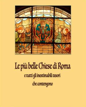 Cover of the book Le più belle chiese di Roma by Autori del Gruppo Facebook Libri Stellari