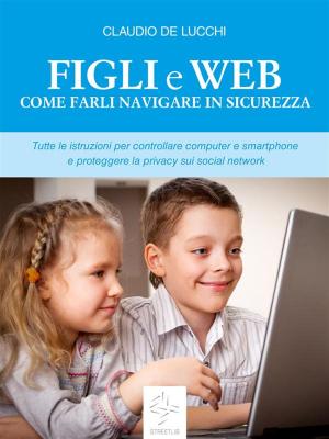 Cover of the book Figli e web Come farli navigare in sicurezza by A. I. Abana
