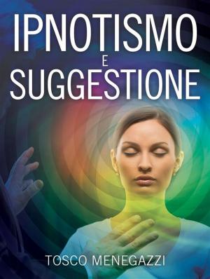 Cover of the book Ipnotismo e Suggestione by John DeSalvo, Ph.D.