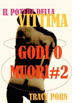 Cover of the book Il potere della vittima: godi o muori#2 by Tracy Porn