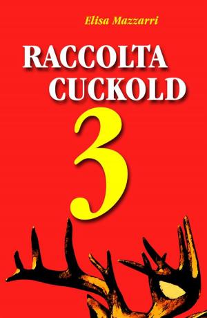 Cover of the book Raccolta Cuckold 3 by Elisa Mazzarri, Italo Maria Contursi