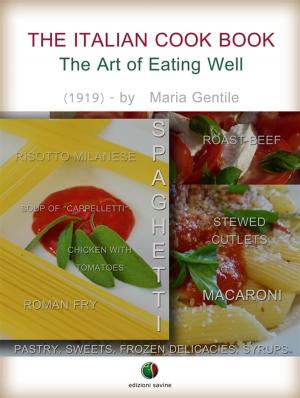 Cover of the book The Italian Cook Book - The Art of Eating Well by Eugene Montague Macdonald