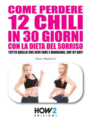 Cover of the book Come Perdere 12 Chili in 30 Giorni con la Dieta del Sorriso. by Roberta De Tomi