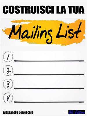 Cover of the book Costruisci la tua Mailing List! by Daniel Harris