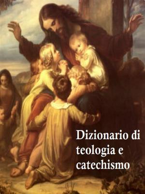 bigCover of the book Dizionario di teologia e catechismo by 